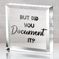 But Did You Document It Office Quotes Acrylic Square Shape Sign - Funny Office Ornaments - Decorate Home Living Room Shelves Desk Colleague Gifts for Friends Colleagues Employee